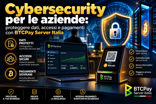 Cybersecurity per le aziende: proteggere dati, accessi e pagamenti con BTCPay Server Italia
